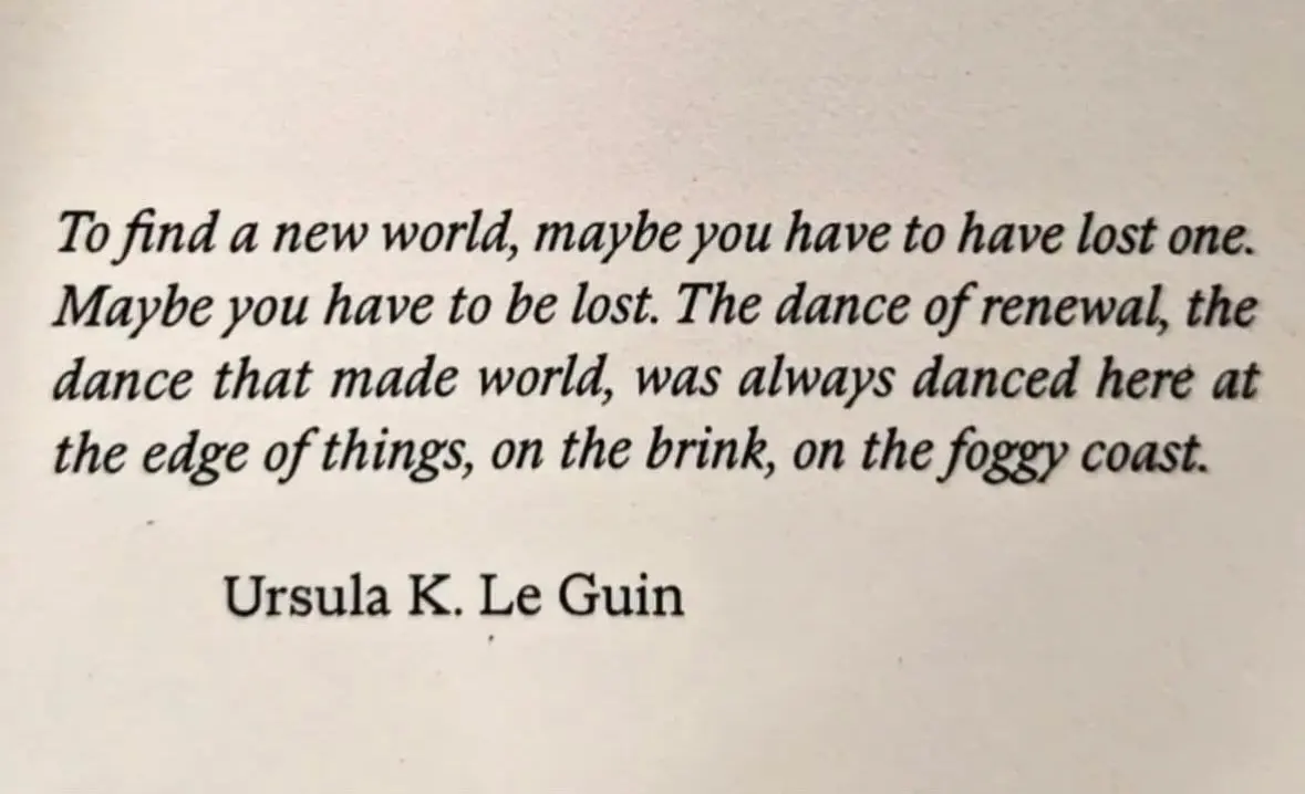 Auto-generated description: A quote by Ursula K. Le Guin reflects on finding a new world through loss, renewal, and the dance of creation on the foggy coast.